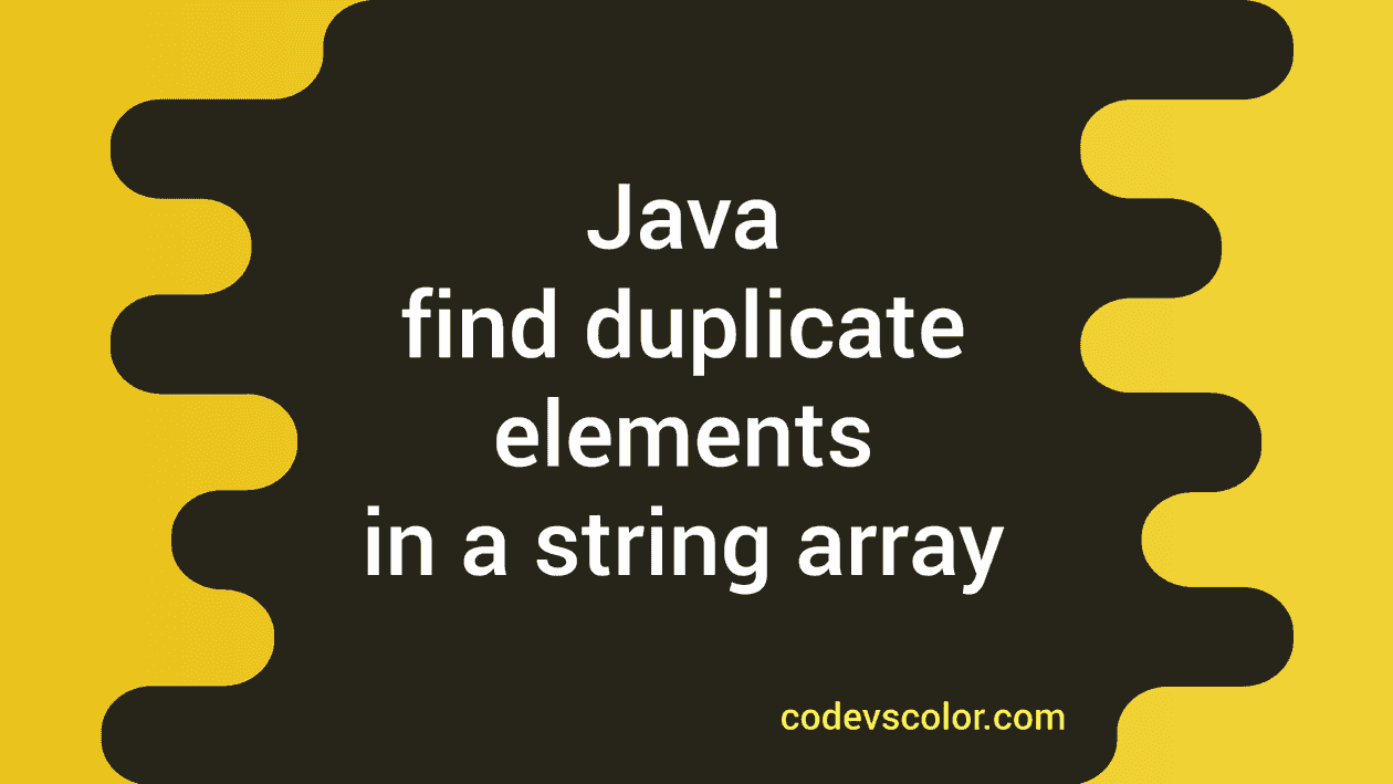 Java program to find the duplicate elements in an array of Strings ...
