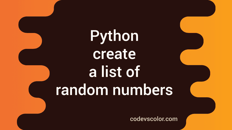 how to generate a list of random numbers in python?... Python program to create a list of random numbers - CodeVsColor