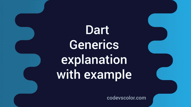 Råd tyv Søjle Generics in Dart explanation with example - CodeVsColor