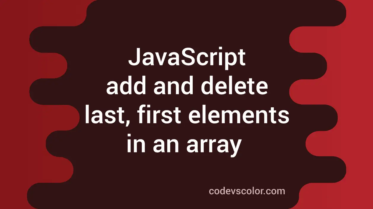 How to add and delete last and first elements in a JavaScript array ...