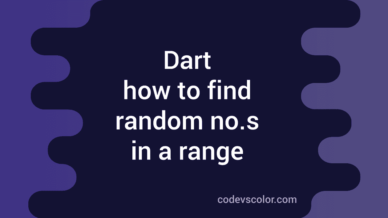 How to find random numbers in a range in Dart CodeVsColor