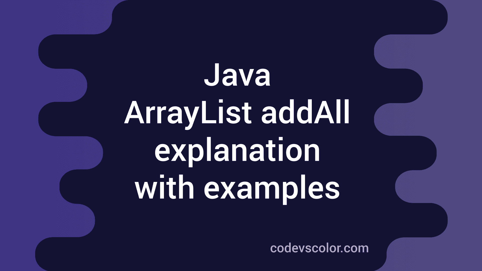 Java ArrayList addAll method explanation with examples - CodeVsColor