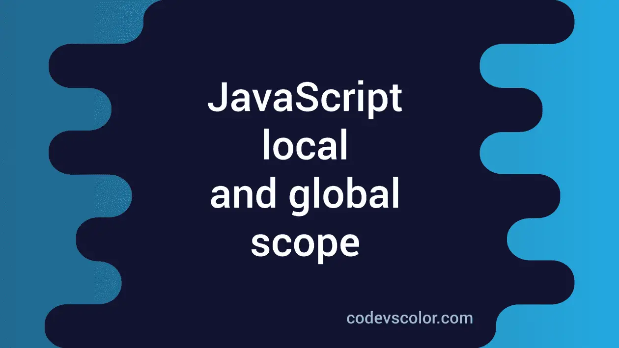 Introduction to local and global scope in JavaScript - CodeVsColor