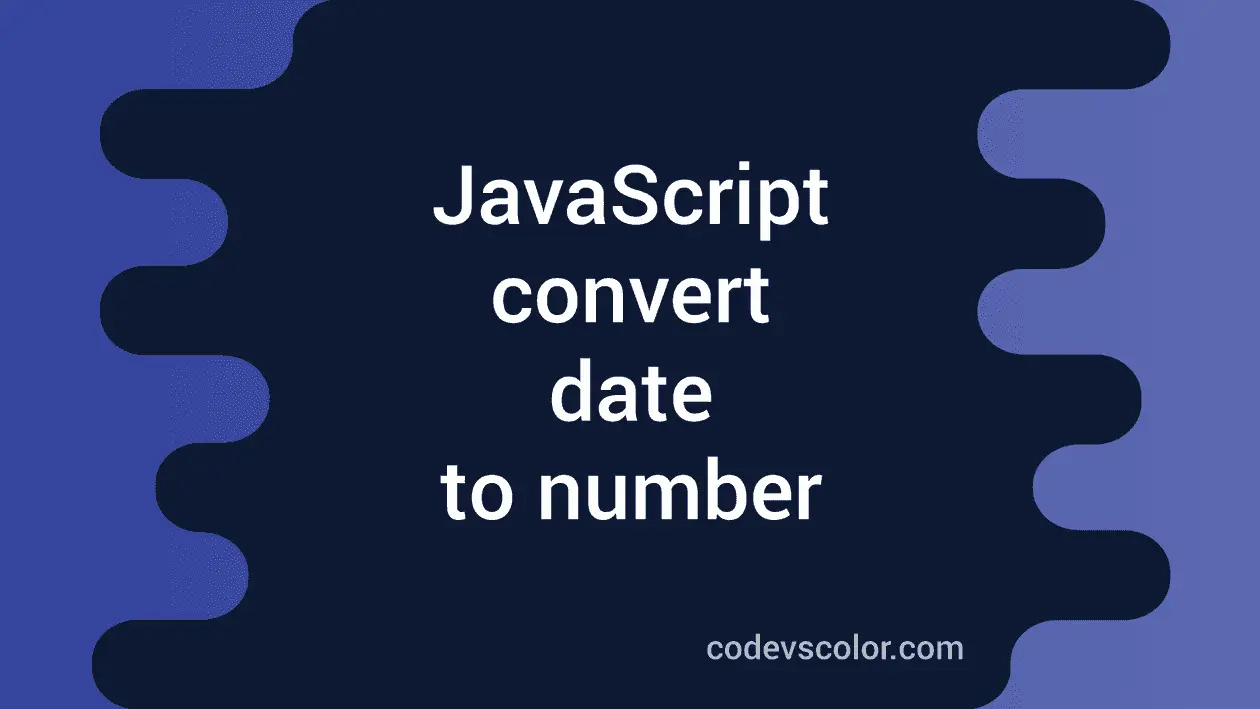 How to convert date to number in javascript codevscolor