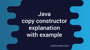 What is a copy constructor in Java - Explanation with example - CodeVsColor