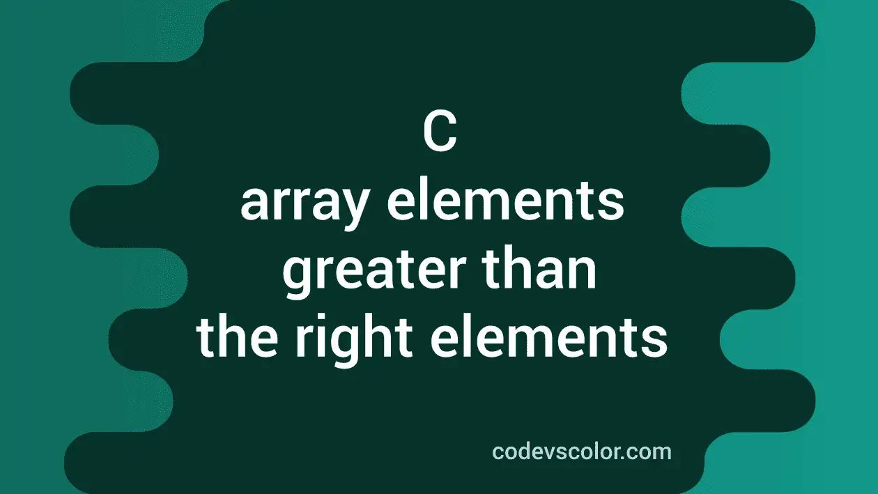 Find all elements in an array which are greater than other right ...