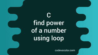 C program to find the power of a number using loop - CodeVsColor