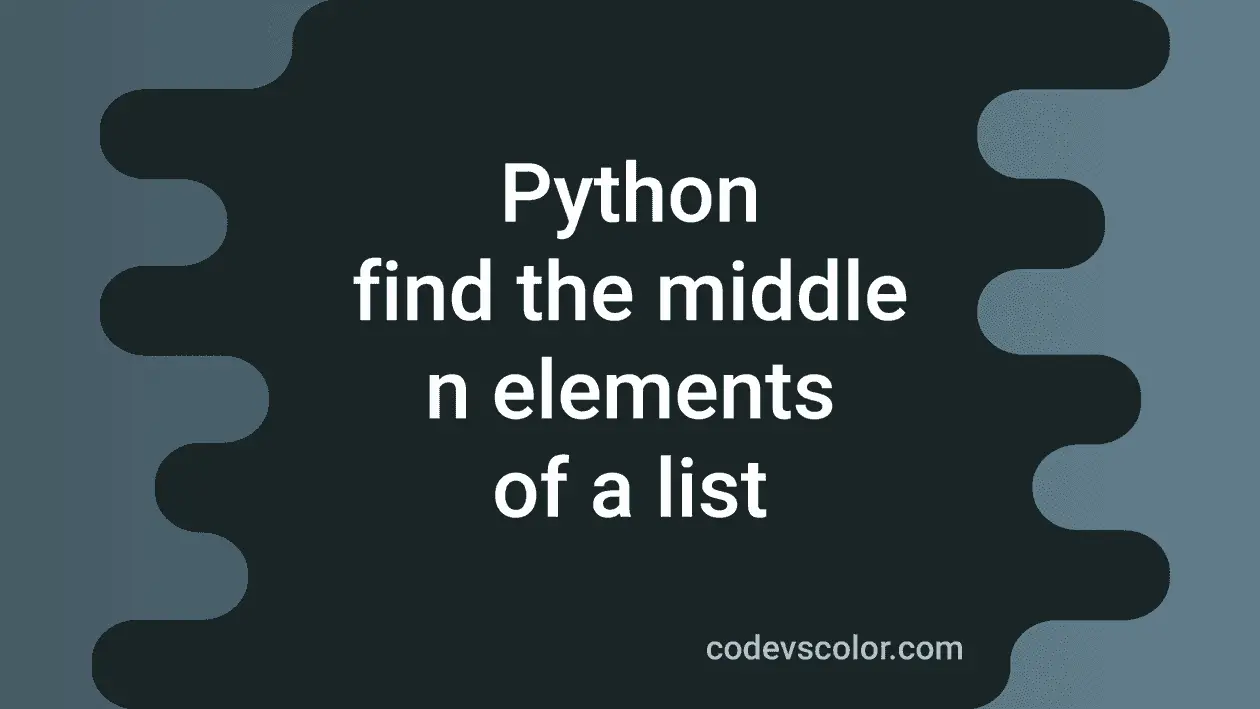 3 ways in Python to find the middle n list elements - CodeVsColor