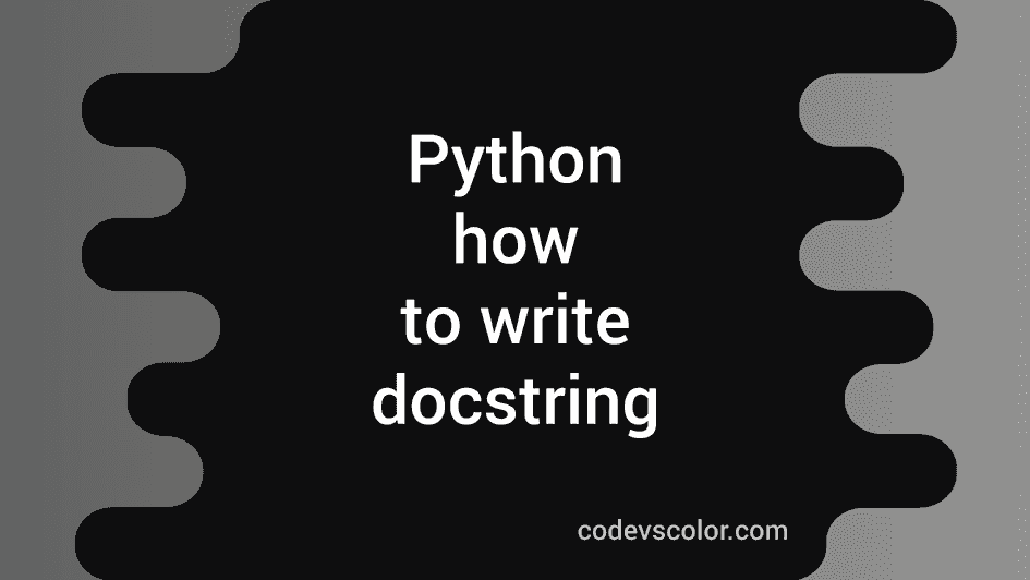 What is Docstring and how to write docsrting in python - CodeVsColor