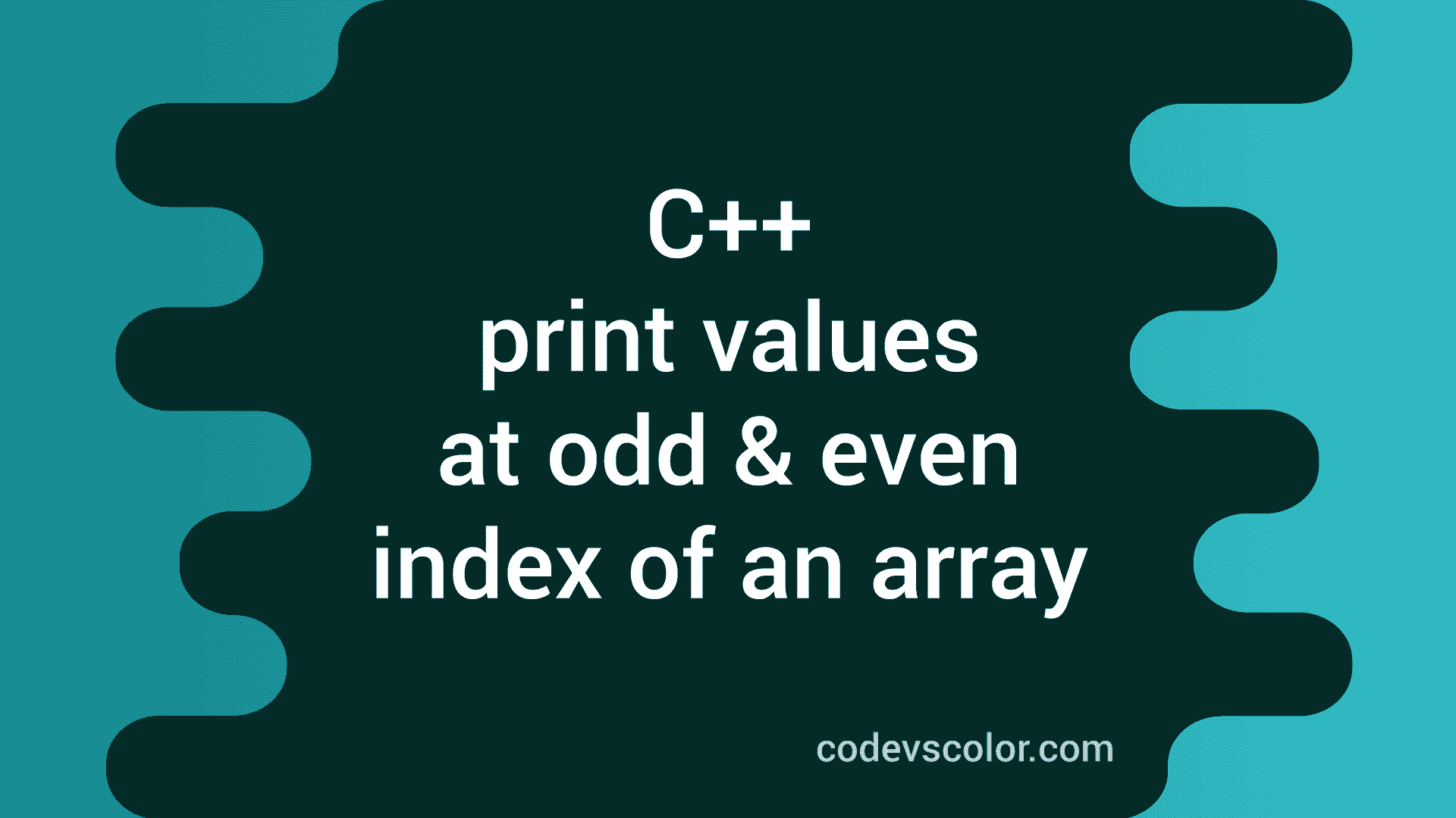 C++ program to print values at odd and even index of an array - CodeVsColor