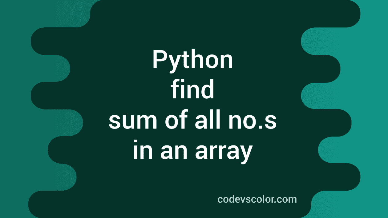 Python program to find out the sum of all numbers in an array - CodeVsColor