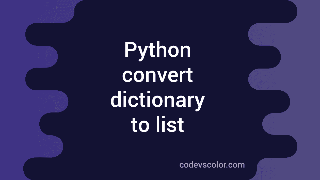 How to convert a python dictionary to list - CodeVsColor