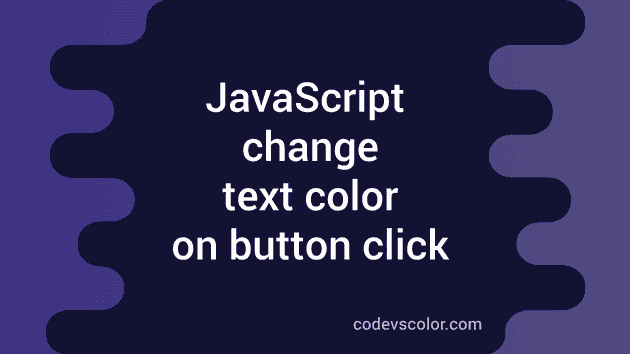 How To Change The Text Color In Javascript On Button Click Codevscolor