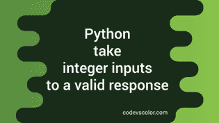 How to take integer inputs until a valid response is found in python ...