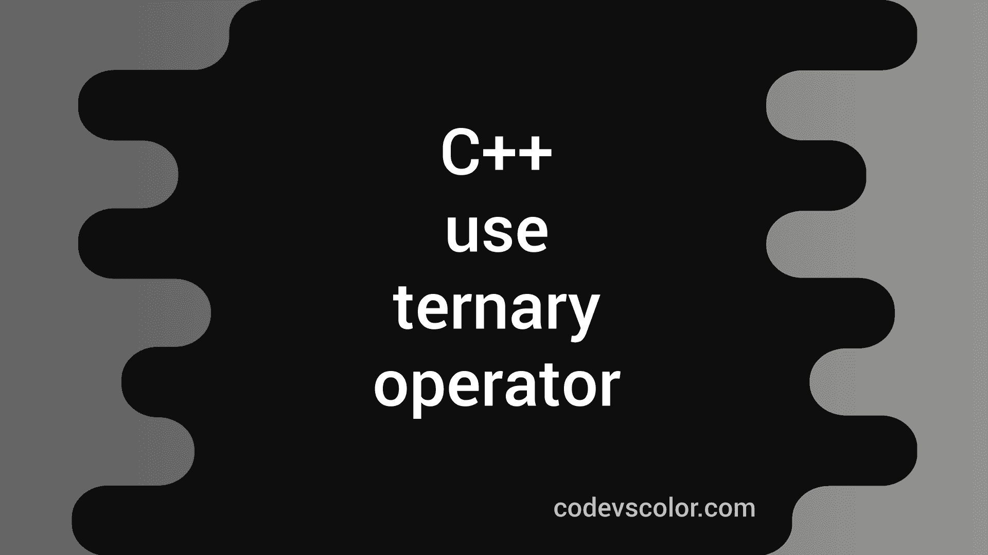 How to use ternary operator in C++ - CodeVsColor