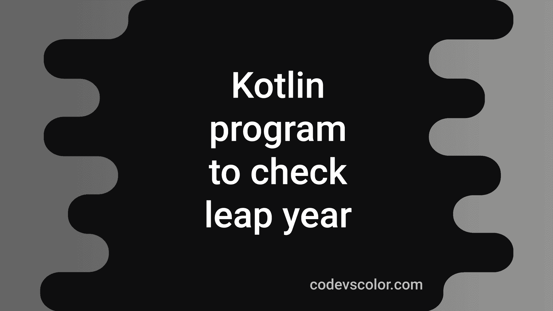 2 ways in Kotlin to check if a year is a leap year or not - CodeVsColor