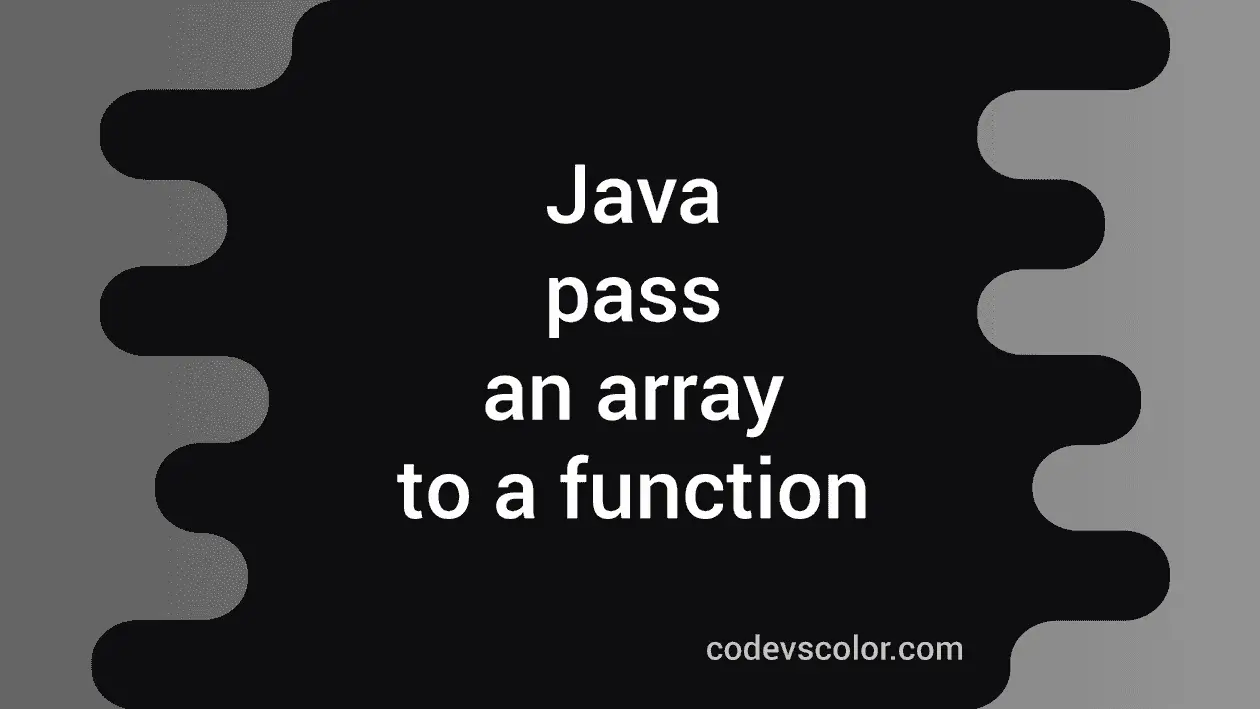 How to pass an array to function in Java - CodeVsColor