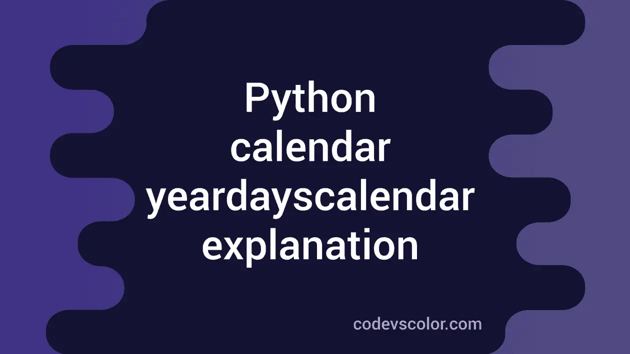 Python calendar yeardayscalendar explanation with examples - CodeVsColor