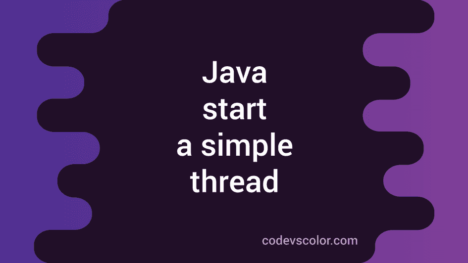 Two different ways to start a thread in Java - CodeVsColor