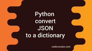 How to convert JSON to a python dictionary - CodeVsColor