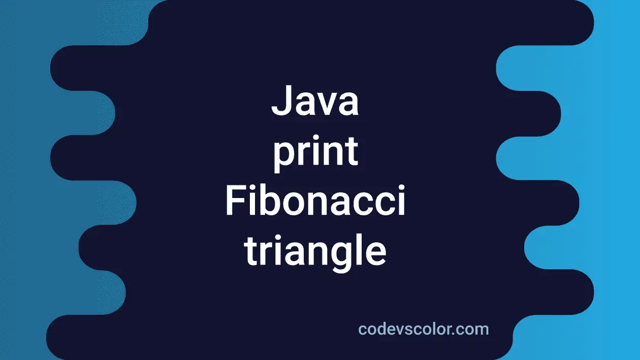 3 ways in Java to print a Fibonacci triangle - CodeVsColor