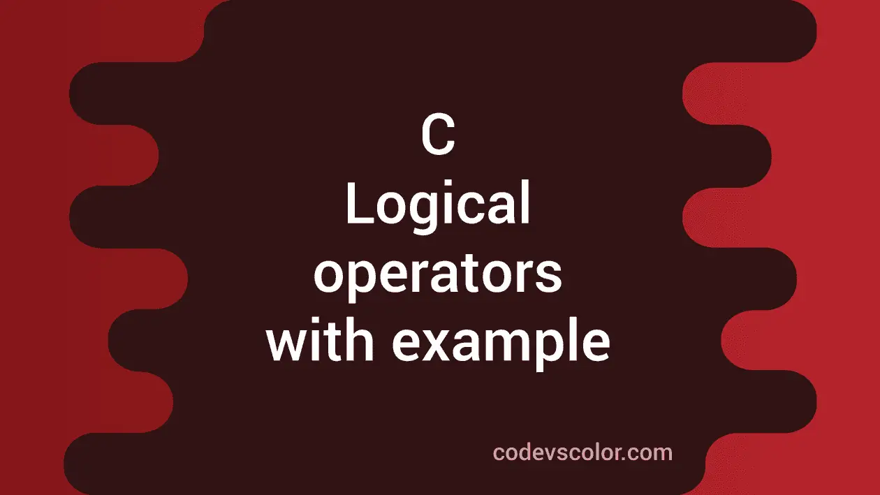 Logical operators in C with example - CodeVsColor