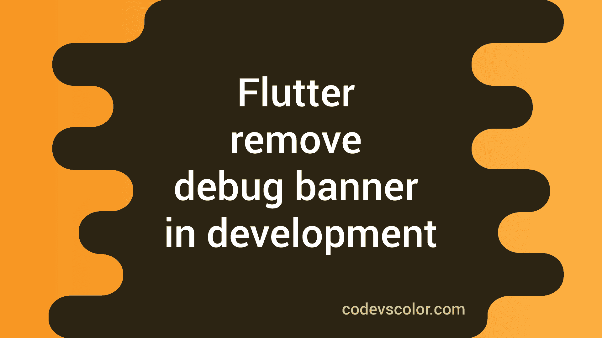 How to remove the debug banner in Flutter apps in development mode ...