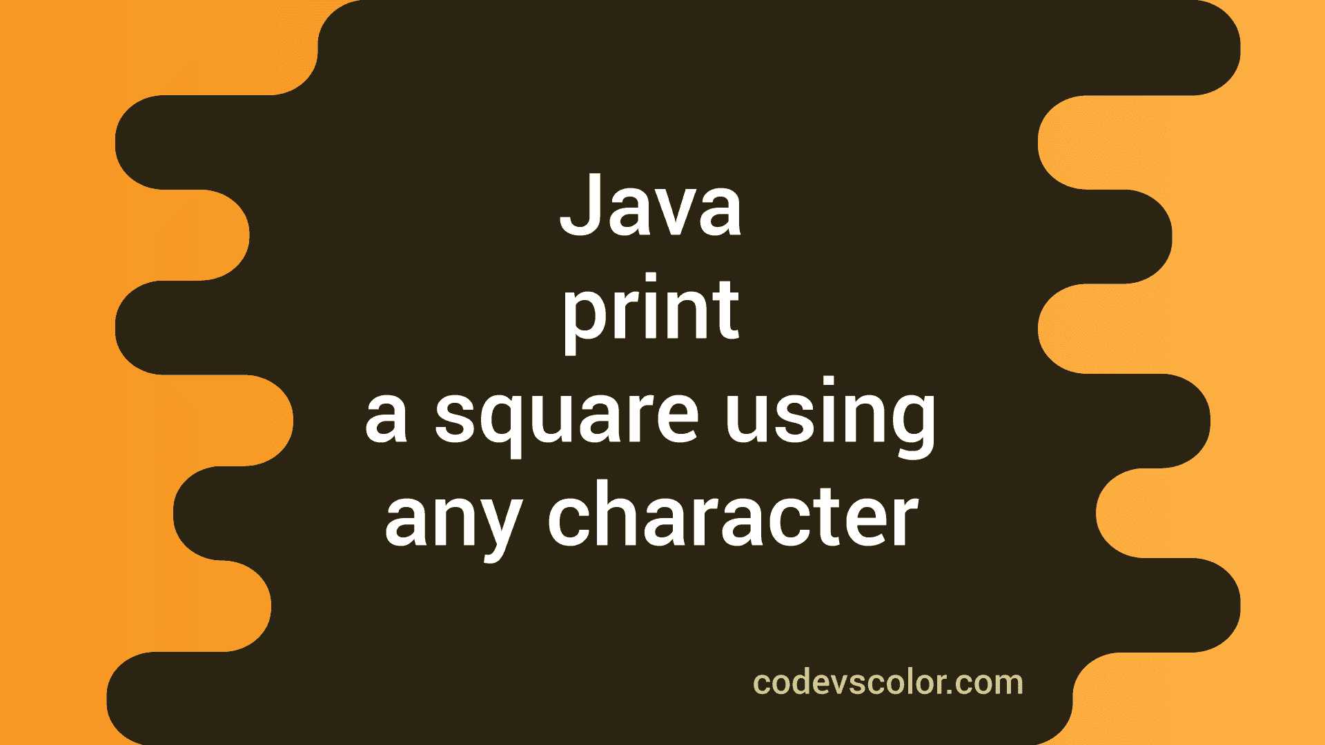 Java program to print a square using any character - CodeVsColor image.