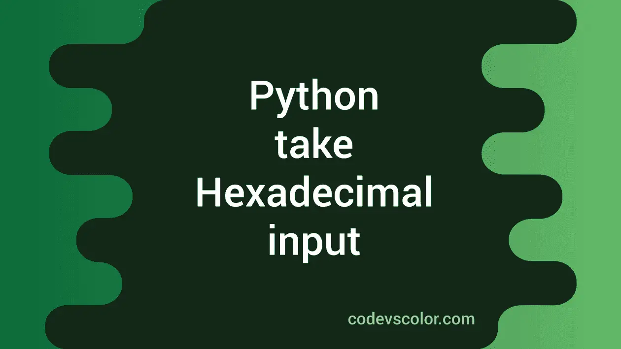 How to take Hexadecimal numbers as input in Python - CodeVsColor
