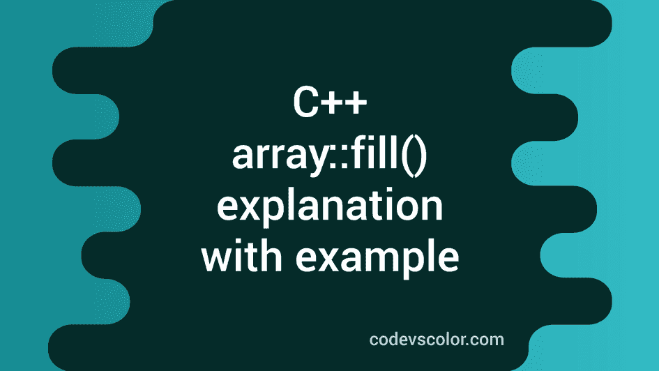 C++ array::fill() STL, standard template library explanation with ...