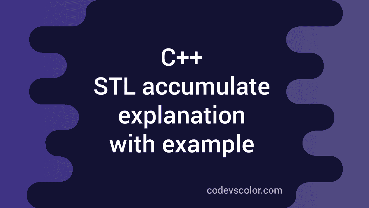 C++ STL accumulate method explanation with example - CodeVsColor