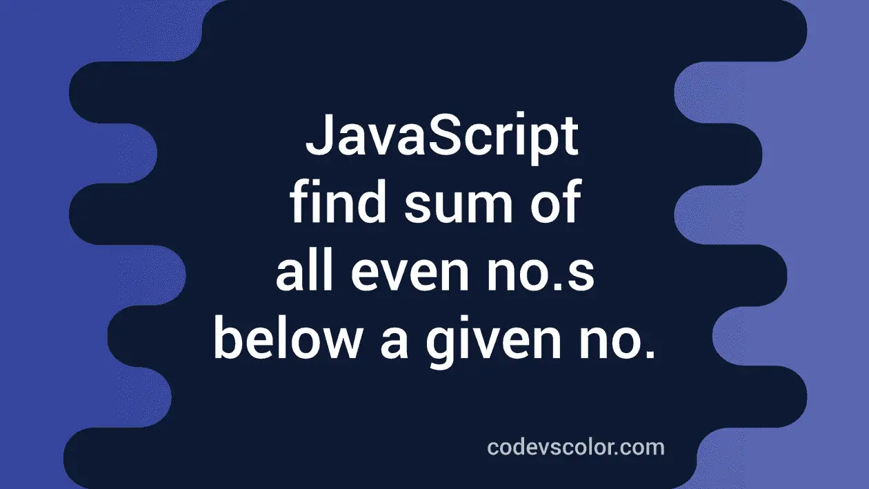 JavaScript programs to find the sum of all even numbers below another ...