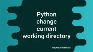 Python program to change the current working directory - CodeVsColor