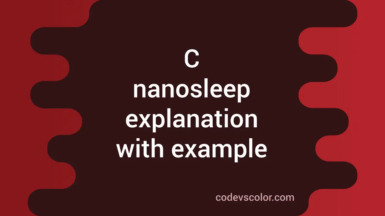 C nanosleep method explanation with example CodeVsColor