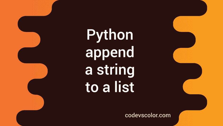 Python program to append a string to a list - CodeVsColor