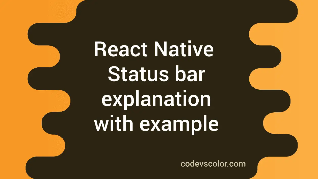 Status bar in React Native explanation with example CodeVsColor