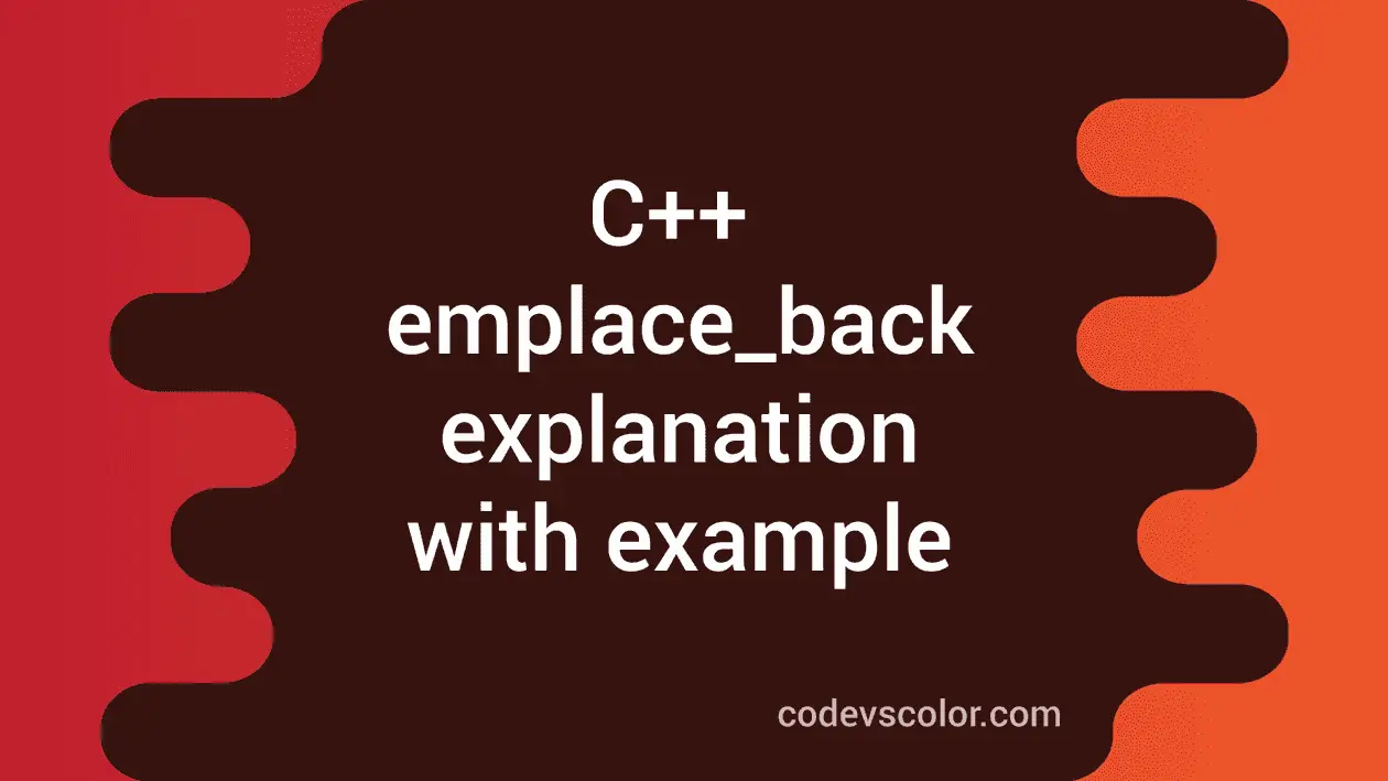 emplace_back method in C++ explanation with example CodeVsColor