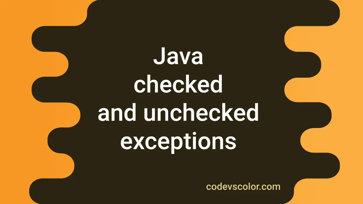 Java checked and unchecked exceptions example - CodeVsColor