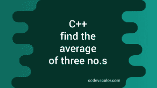 C++ program to find the average of three numbers - CodeVsColor