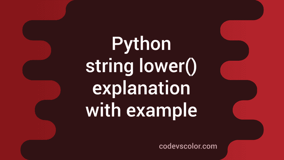 Python string lower() method explanation with example - CodeVsColor