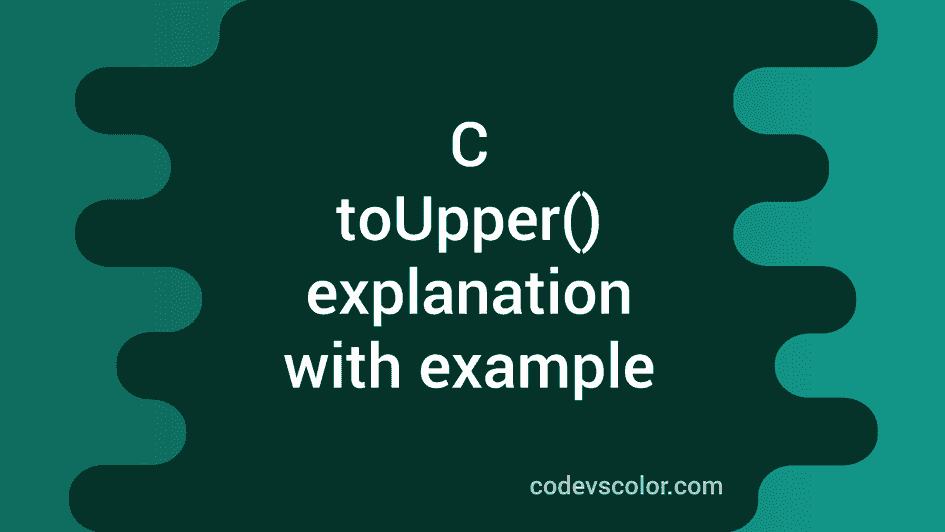C toUpper() method explanation with example - CodeVsColor