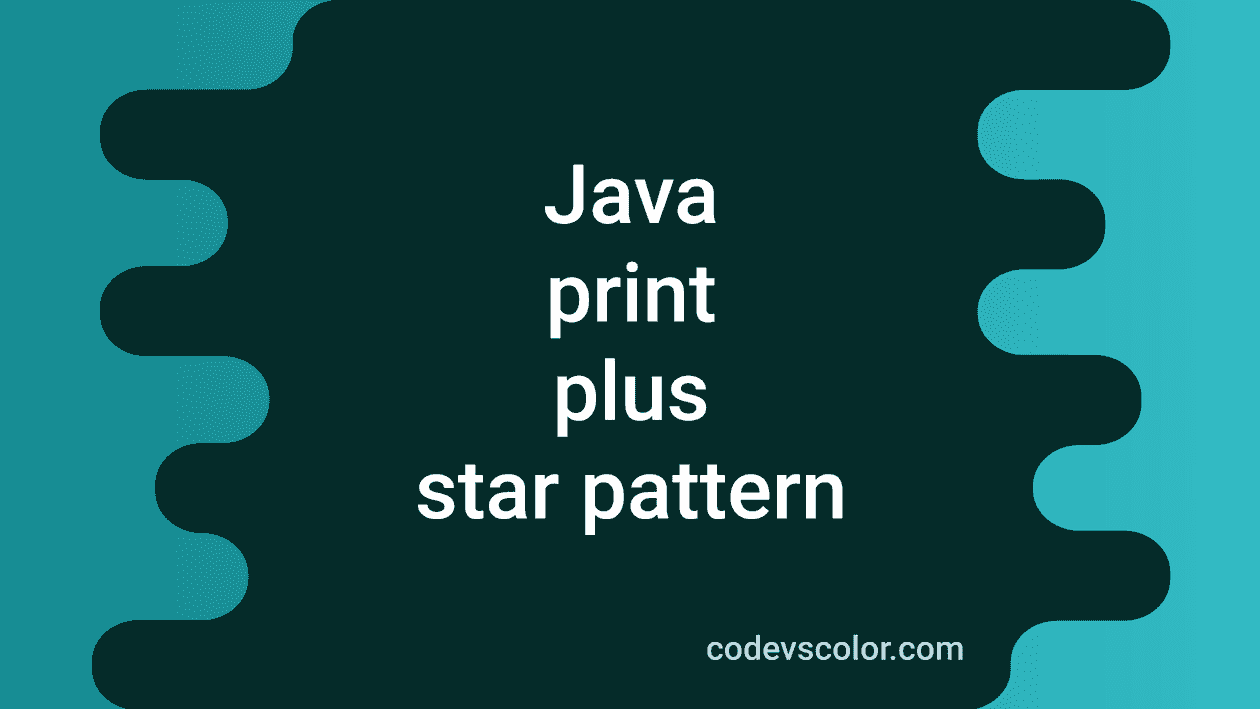 Java program to print a plus star pattern - CodeVsColor
