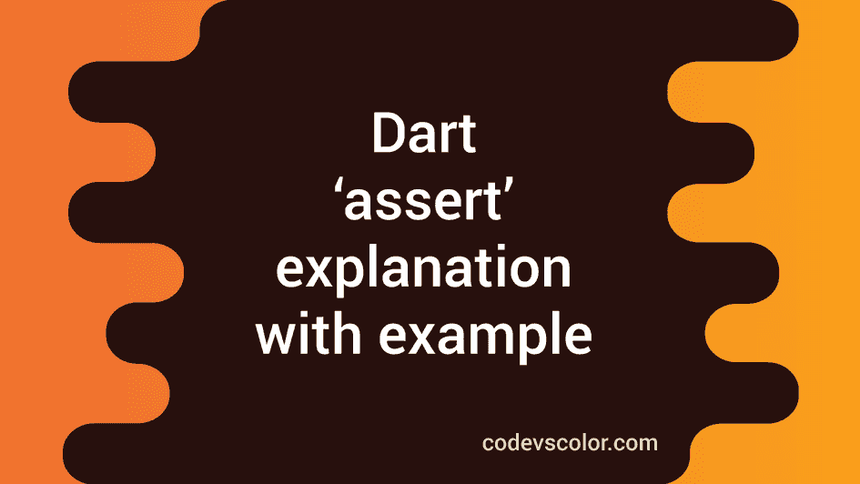 assert statement in Dart explanation with example - CodeVsColor